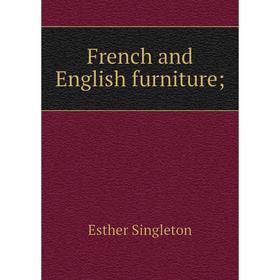 

Книга French and English furniture;