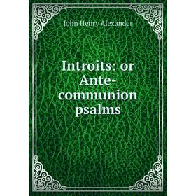 

Книга Introits: or Ante-communion psalms