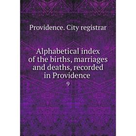 

Книга Alphabetical index of the births, marriages and deaths, recorded in Providence 9