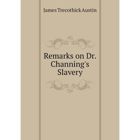 

Книга Remarks on Dr. Channing's Slavery