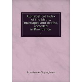

Книга Alphabetical index of the births, marriages and deaths, recorded in Providence 7