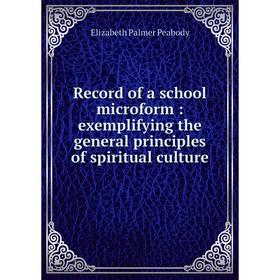 

Книга Record of a school microform: exemplifying the general principles of spiritual culture