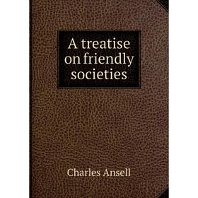 

Книга A treatise on friendly societies