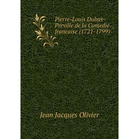 

Книга Pierre-Louis Dubus-Preville de la Comedie-francaise (1721-1799)