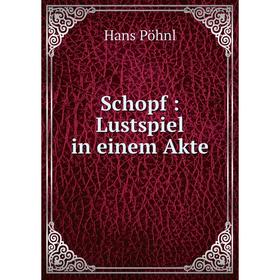 

Книга Schopf: Lustspiel in einem Akte