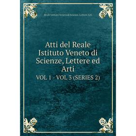 

Книга Atti del Reale Istituto Veneto di Scienze, Lettere ed Arti Vol 1 - Vol 3 (Series 2)