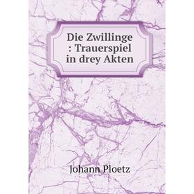

Книга Die Zwillinge: Trauerspiel in drey Akten