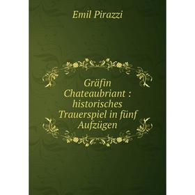 

Книга Gräfin Chateaubriant: historisches Trauerspiel in fünf Aufzügen