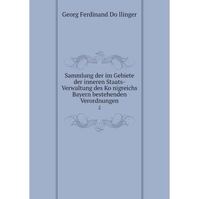 

Книга Sammlung der im Gebiete der inneren Staats-Verwaltung des Königreichs Bayern bestehenden Verordnungen 2