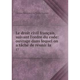 

Книга Le droit civil français, suivant l'ordre du code: ouvrage dans lequel on a tâché de réunir la17
