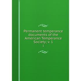 

Книга Permanent temperance documents of the American Temperance Society; v. 11