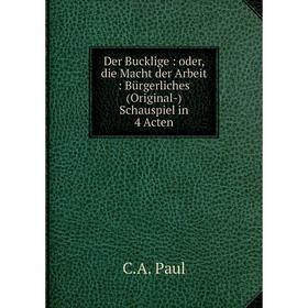 

Книга Der Bucklige: oder, die Macht der Arbeit: Bürgerliches (Original-) Schauspiel in 4 Acten