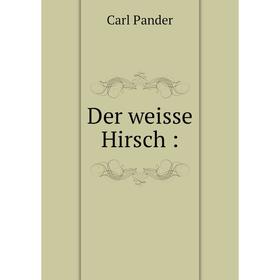 

Книга Der weisse Hirsch: