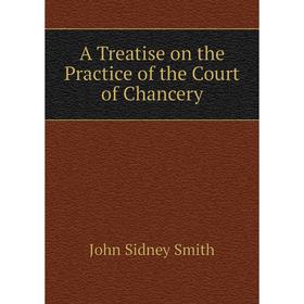 

Книга A Treatise on the Practice of the Court of Chancery