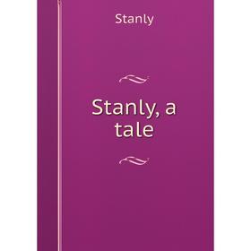 

Книга Stanly, a tale