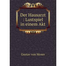 

Книга Der Hausarzt: Lustspiel in einem Akt