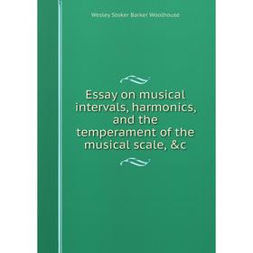 

Книга Essay on musical intervals, harmonics, and the temperament of the musical scale, &c