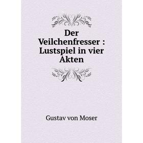 

Книга Der Veilchenfresser: Lustspiel in vier Akten