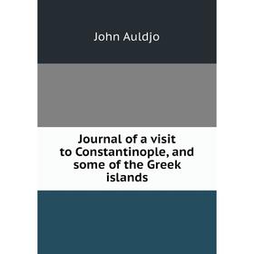 

Книга Journal of a visit to Constantinople, and some of the Greek islands