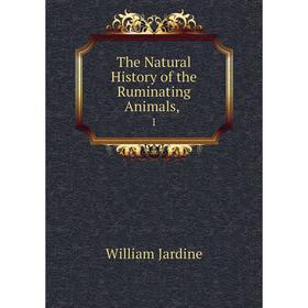 

Книга The Natural History of the Ruminating Animals,1