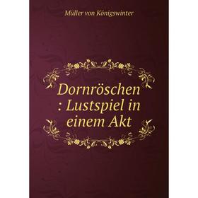 

Книга Dornröschen: Lustspiel in einem Akt