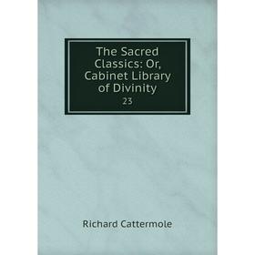 

Книга The Sacred Classics: Or, Cabinet Library of Divinity 23