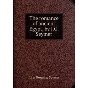 

Книга The romance of ancient Egypt, by J.G. Seymer