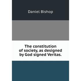 

Книга The constitution of society, as designed by God signed Veritas.