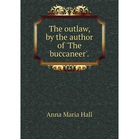 

Книга The outlaw, by the author of 'The buccaneer'