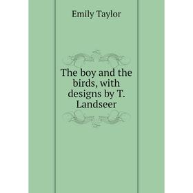 

Книга The boy and the birds, with designs by T. Landseer