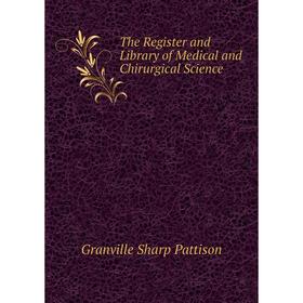 

Книга The Register and Library of Medical and Chirurgical Science