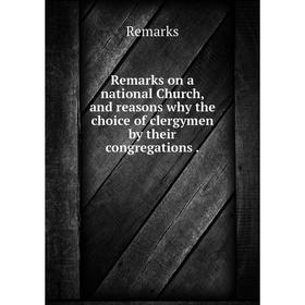 

Книга Remarks on a national Church, and reasons why the choice of clergymen by their congregations