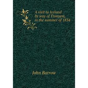 

Книга A visit to Iceland by way of Tronyem, in the summer of 1834