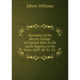 

Книга Narrative of the Recent Voyage of Captain Ross to the Arctic Regions in the Years 1829-30-31-32
