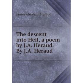 

Книга The descent into Hell, a poem by J.A. Heraud. By J.A. Heraud