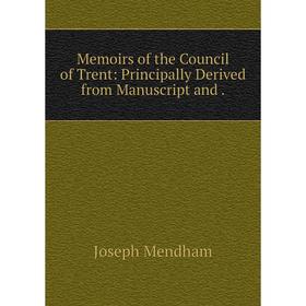 

Книга Memoirs of the Council of Trent: Principally Derived from Manuscript and