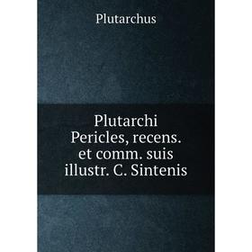 

Книга Plutarchi Pericles, recens. et comm. suis illustr. C. Sintenis