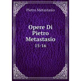 

Книга Opere Di Pietro Metastasio 15-16