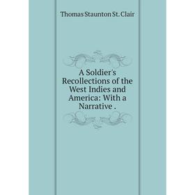 

Книга A Soldier's Recollections of the West Indies and America: With a Narrative