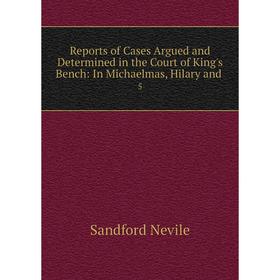 

Книга Reports of Cases Argued and Determined in the Court of King's Bench: In Michaelmas, Hilary and5
