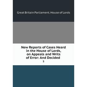 

Книга New Reports of Cases Heard in the House of Lords, on Appeals and Writs of Error: And Decided 5