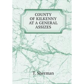 

Книга County of kilkenny at a general assizes