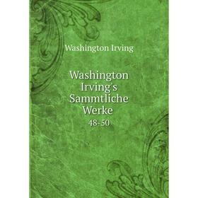 

Книга Washington Irving's Sammtliche Werke48-50