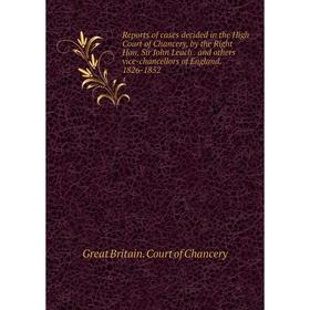 

Книга Reports of cases decided in the High Court of Chancery, by the Right Hon. Sir John Leachand others vice-chancellors of England. 1826-1852 4