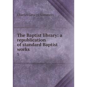 

Книга The Baptist library: a republication of standard Baptist works 3