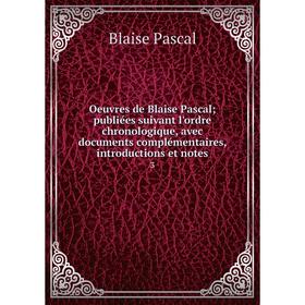 

Книга Oeuvres de Blaise Pascal; publiées suivant l'ordre chronologique, avec documents complémentaires, Introduction s et notes 3