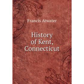 

Книга History of Kent, Connecticut