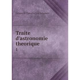 

Книга Traite d'astronomie theorique 1