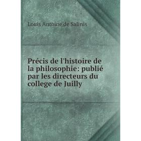 

Книга Précis de l'histoire de la philosophie: publié par les directeurs du college de Juilly