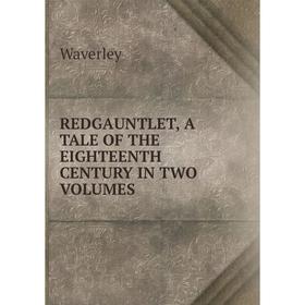 

Книга Redgauntlet, a tale of the eighteenth century in two volumes